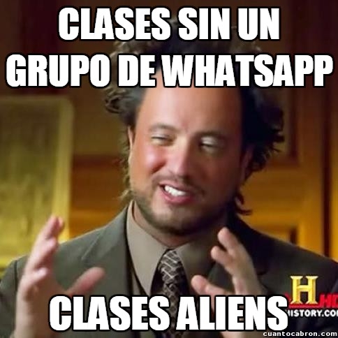 Ancient_aliens - Todo lo que no tenga un grupo de Whatsapp hoy en día...