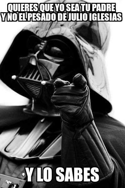Darth Vader,guerra de las galaxias,julio iglesias,si por ello tuviera poderes jedi ya te digo