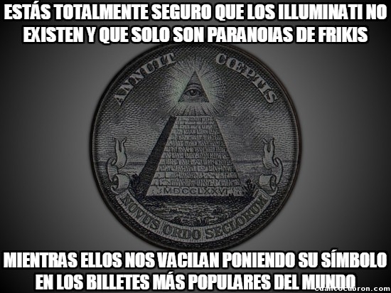 Meme_otros - Sigamos creyendo que los Illuminati y las altas esferas de poder no dominan el mundo