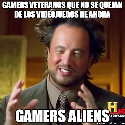 Ancient_aliens - No sé si han empeorado los videojuegos respecto a otras generaciones, pero que no falten las quejas