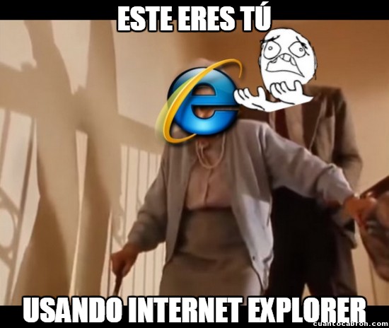 Meme_otros - Lo que puede llegar a desesperar el maldito Internet Explorer