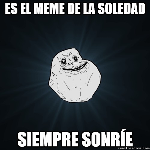 Meme_forever_alone - ¿¡Si está solo por qué sonríe!?