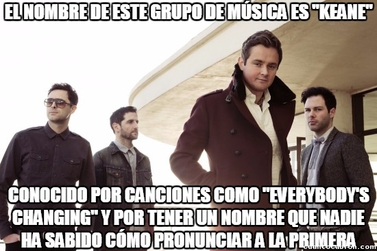 Meme_otros - El gran grupo musical Keane, conocido por...