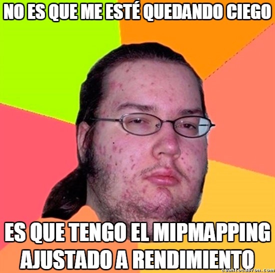 Gordo_granudo - ¿Sabes qué es el mipmapping?