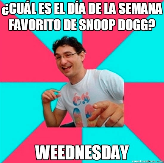 Miércoles,No escucho su música,Snopp Dogg,Wednesday