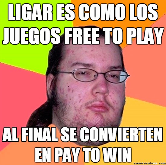 Gordo_granudo - Ligar es como un free to play
