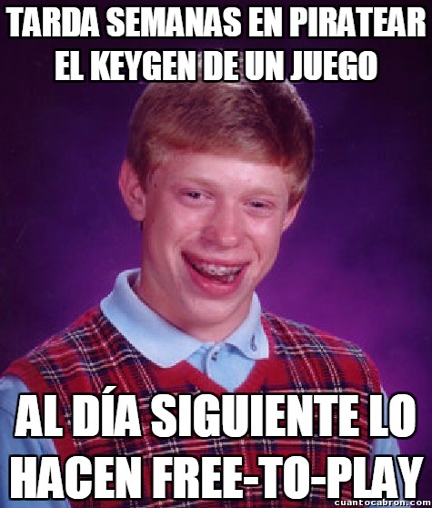 a mi me pasó,bad luck brian,free to play,piratear,pirateo