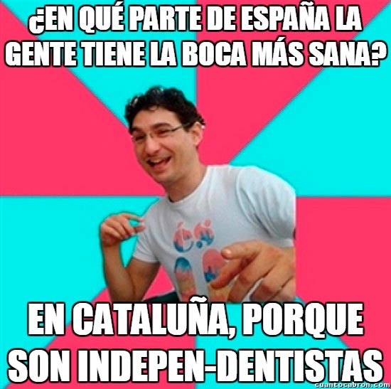 cataluña,dentistas,dientes,independentistas,recordad que esto es HUMOR nada mas