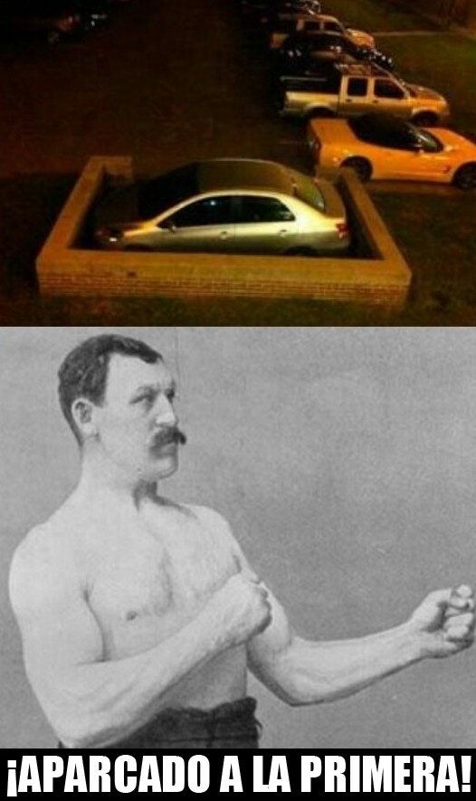 aparcar,coche,imposible,muchas maniobras,Overly Manly Man