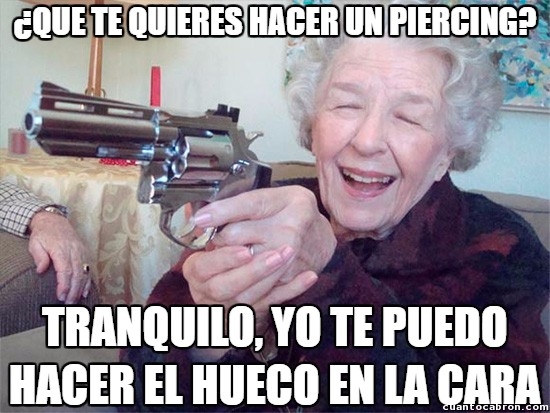 Abuela_amenazas - Las abuelas no son amantes de los piercings...