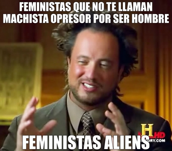 Ancient_aliens - Así piensan las feministas de hoy en día