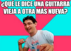 Enlace a ¿Qué le dice una guitarra vieja a otra más nueva?