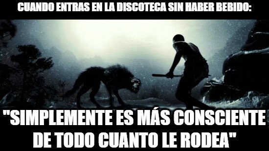 Meme_otros - Cuando todos van borrachos menos tú