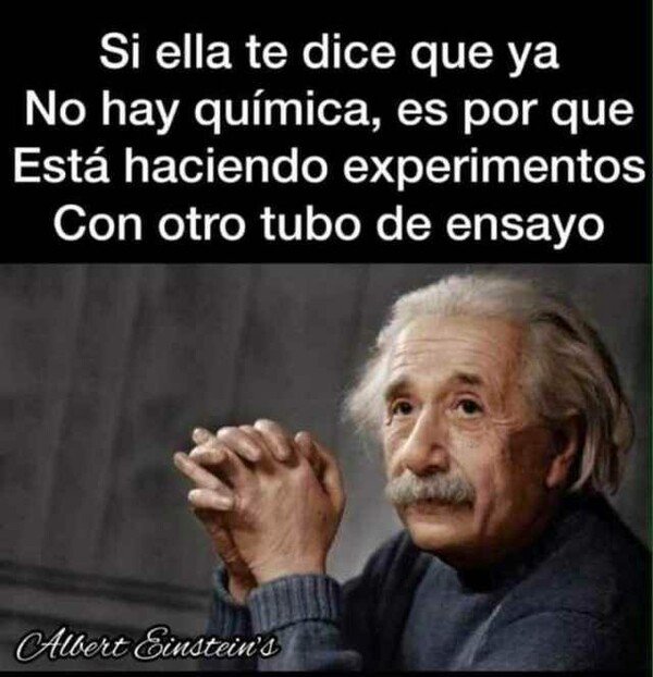 Meme_otros - Albert Einstein sabe bien lo que decía