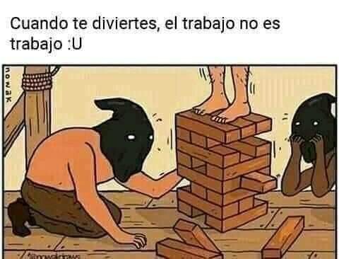 Meme_otros - Hay que intentar disfrutar de todo, incluso del trabajo