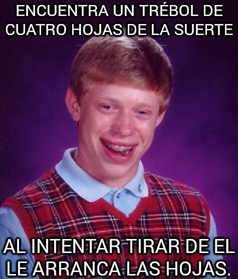 Bad_luck_brian - Ni con los tréboles