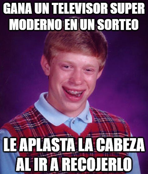 Bad_luck_brian - Solo le podía pasar a él