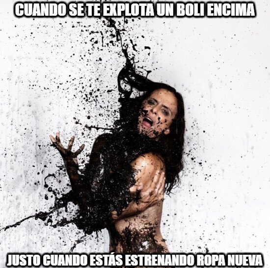 Meme_otros - Qué coraje da eso y más cuando llevas ropa nueva...