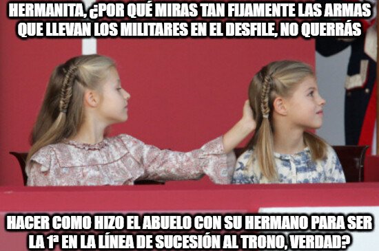 Meme_otros - Yo que tú, princesa Leonor, me andaba con mucho cuidado con tu hermana Sofía...