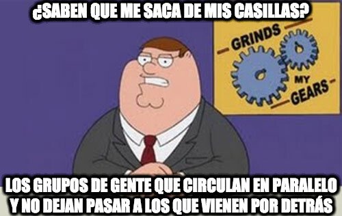 Peter_griffin - Esa gente se creen que la calle es suya