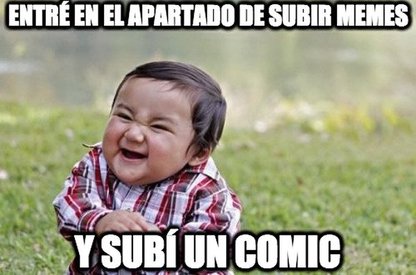 Nino_malvado - entré en el apartado de subir memes