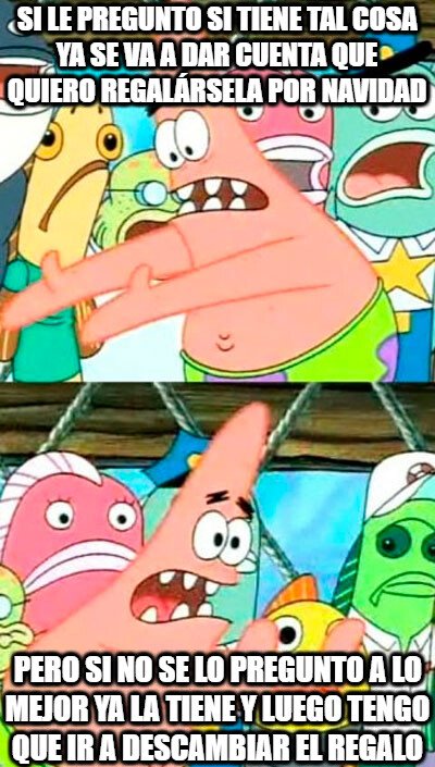 Patricio_esto_otro - Todos los años el mismo dilema con los regalos cuando llegan estas fiestas...