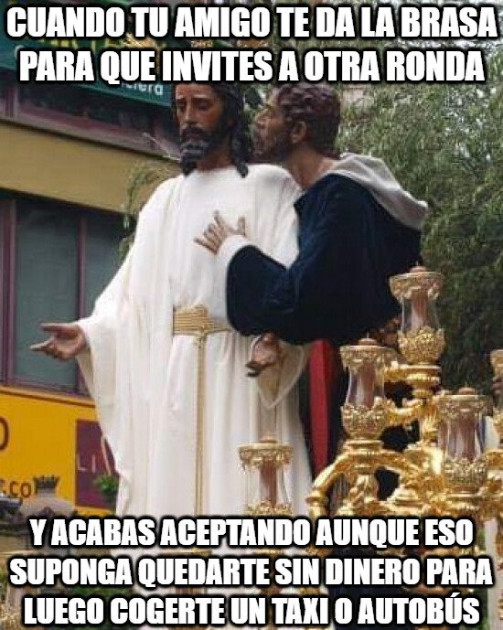 Meme_otros - Dejarte el sueldo en invitar a rondas a los colegas...