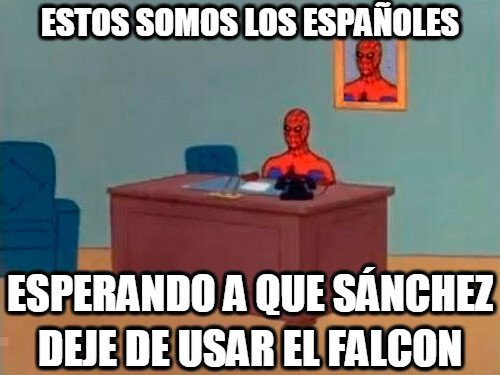 Spiderman60s - Sobre todo que deje de gastar nuestro dinero en eso y que use el suyo.