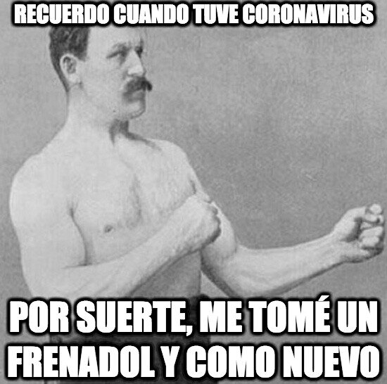 coronavirus,frenadol,Overly Manly Man