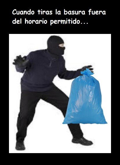 Meme_otros - Cómo te sientes cuando tiras la basura a una hora que no está permitido...