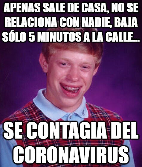 Bad_luck_brian - Ya de por sí tiene mala suerte con todo, con el coronavirus no iba a ser menos...