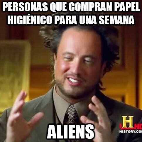 Ancient_aliens - Hoy en día, si compras papel higiénico es para tener el resto de tus días