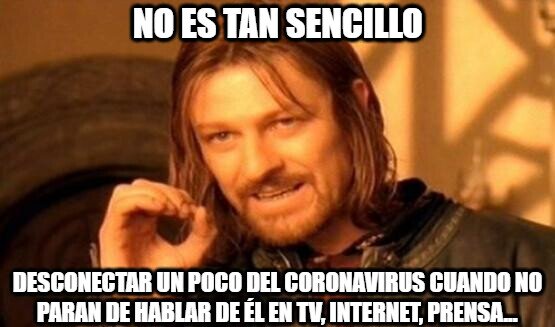 Boromir - Ya sabemos que no podemos salir de casa, pero hablar también de otros temas...
