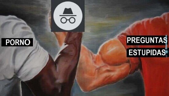 Meme_otros - Para esto existe el modo incógnito