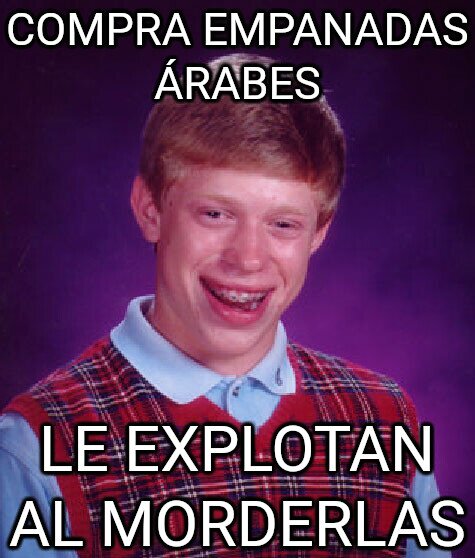 arabes,bad luck brian,empanadas,explosion