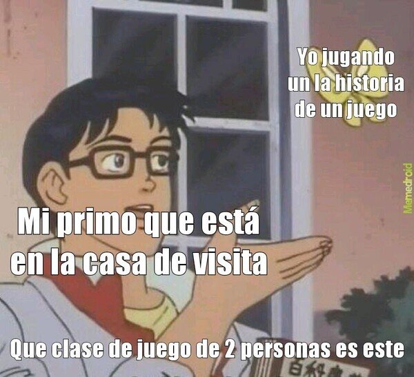 Otros - ¿Que no ve que solo estoy jugando yo?