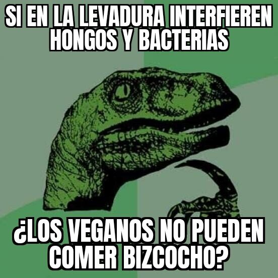 veganos,bizcocho,levadura,philosoraptor,bacterias