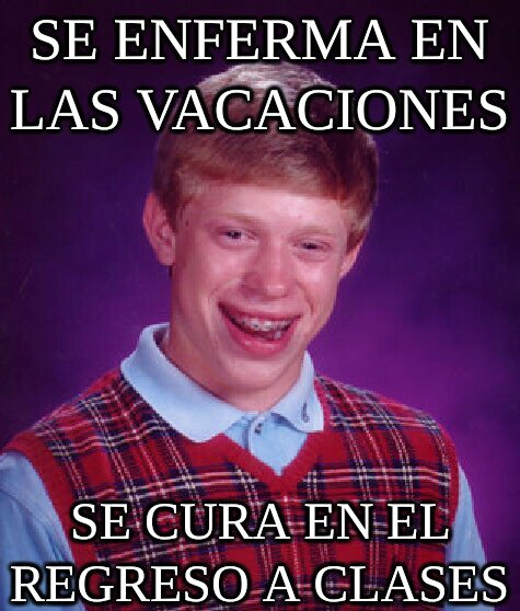 Enfermo,clase,vacaciones,curarse,Bad Luck Brian