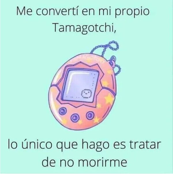 Meme_otros - Soy un Tamagotchi