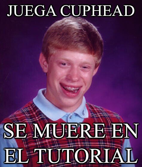 cuphead,juego,tutorial,morir,bad luck brian