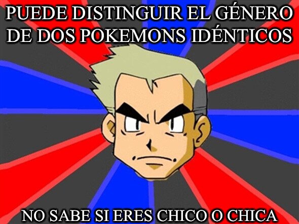 Profesor_oak - Puede distinguir el género de dos pokemons idénticos
