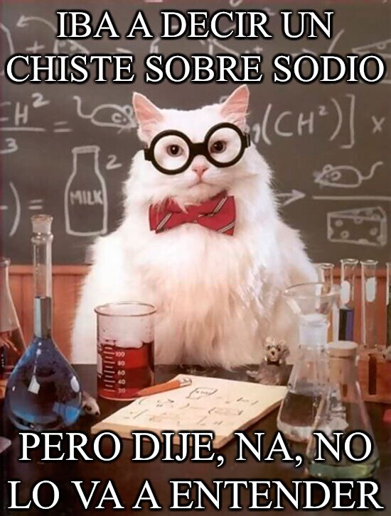 Gato_quimico - Iba a decir un chiste sobre sodio