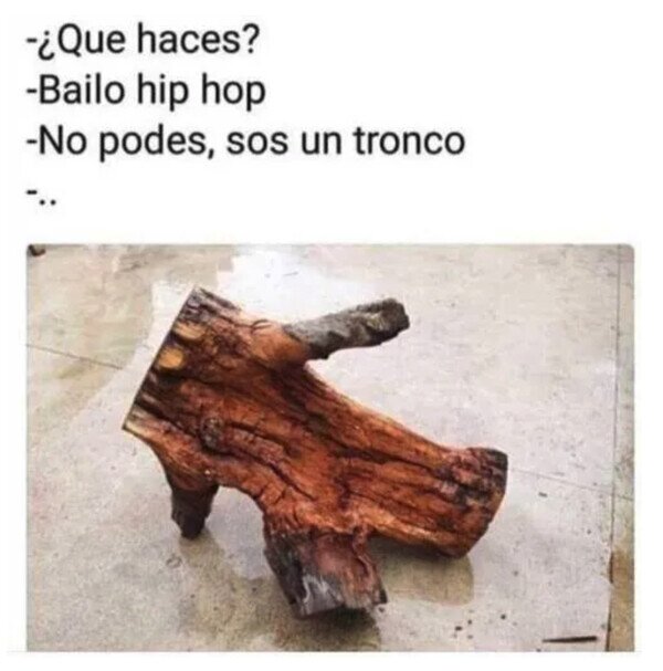 Meme_otros - ¿Un tronco bailando hip hop?