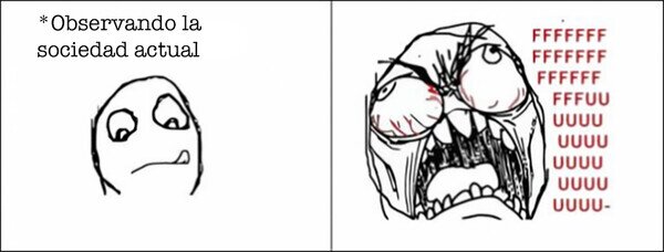 Ffffuuuuuuuuuu - No puedo más con la sociedad que tenemos
