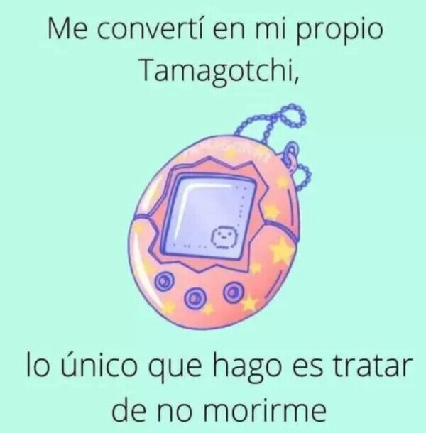 Meme_otros - Soy un Tamagotchi