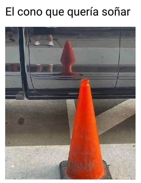 Meme_otros - Ojalá ser otro tipo de cono...