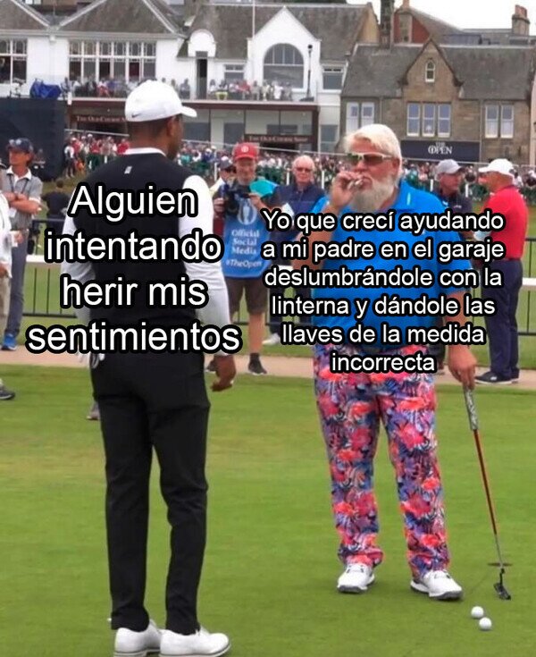 Meme_otros - Todo lo malo que podría escuchar ya me lo ha dicho mi padre antes