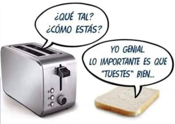 Otros - Le dijo la tostada a la tostadora