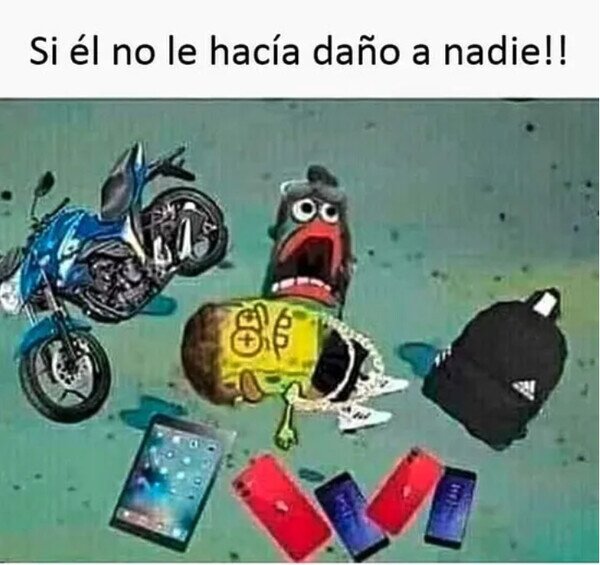 Meme_otros - El pobrecito que nunca hacía nada pero estaba en todos los líos