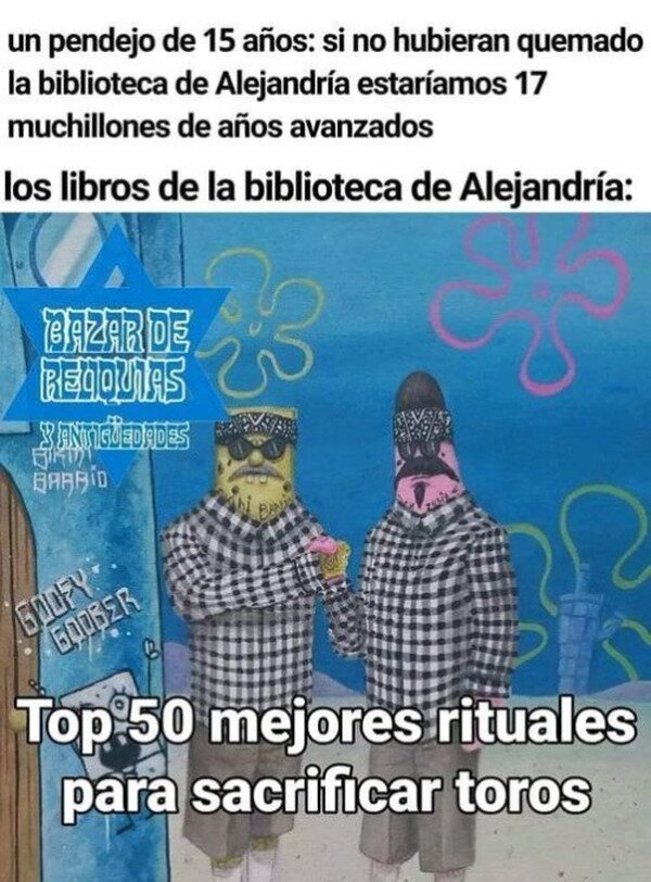 Meme_otros - Si no hubieran quemado la biblioteca de Alejandría